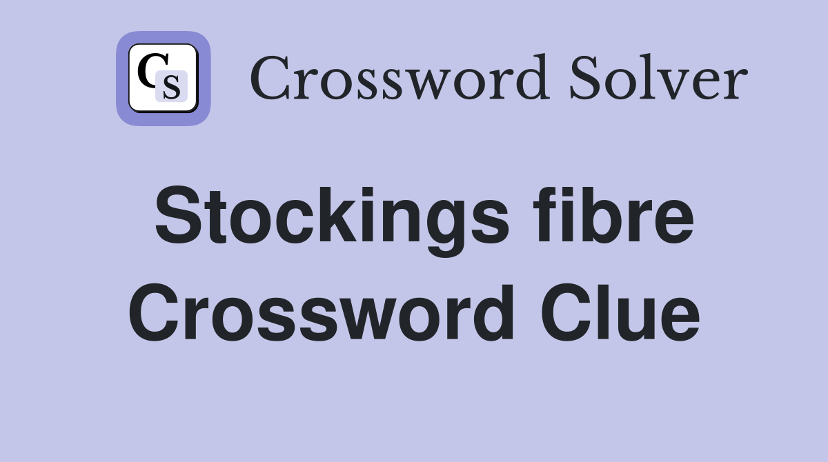 Stockings fibre Crossword Clue Answers Crossword Solver